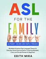 ASL for the Family: Illustrated American Sign Language Classes for Everyday Home Communication Covering Alphabet, Colors and Simple Phrases for Beginners