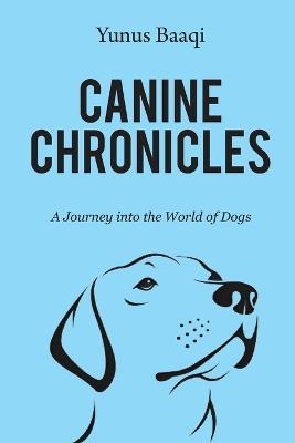 Canine Chronicles: A Journey into the World of Dogs - Yunus Baaqi - cover