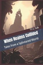When Realms Collided: Tales from a Splintered World