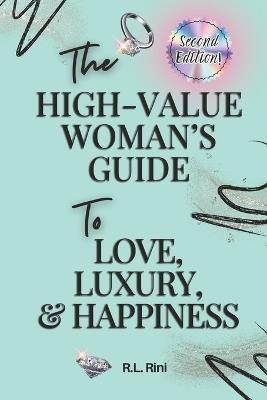 The High-Value Woman's Guide to Love, Luxury, & Success: Second Edition - R L Rini - cover