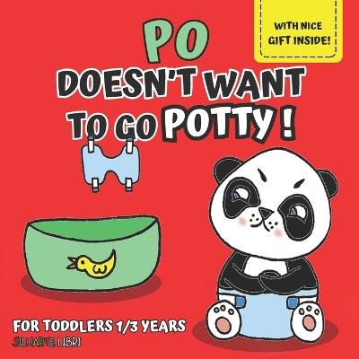 Po doesn't want to go potty!: illustrated Book for Kids Ages 1-3 to Discover with Little Po How Easy and Fun It Is to Use the Potty, and Grow with Fun. - Siluarte Libri - cover