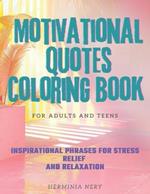 Motivational Quotes Coloring Book for Adults and Teens: Inspirational Phrases for Stress Relief and Relaxation. Boost Your Energy, Heal Your Soul and Attract Positive Vibes to Achieve Mental Vitality.