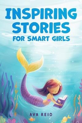 Inspiring Stories for Smart Girls: Children's book about confidence, courage, and values, perfect for boosting girls' self-esteem (Motivational books for girls) - Ava Reid - cover