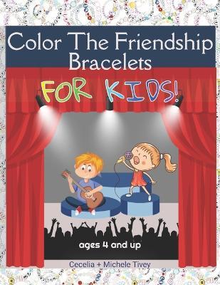 Color The Friendship Bracelets ... For Kids!: Toddlers and Tykes are Taylor Fans Too - Cecelia And Michele Tivey - cover