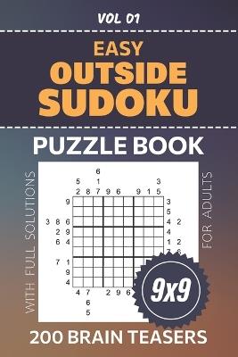 Outside Sudoku: 200 Easy Puzzles For Logic Enthusiasts, 9x9 Grid Brain-Teasing Fun For Su Doku Variation Lovers, Full Solutions Included, Volume 01 - Suzanna Tahlia - cover