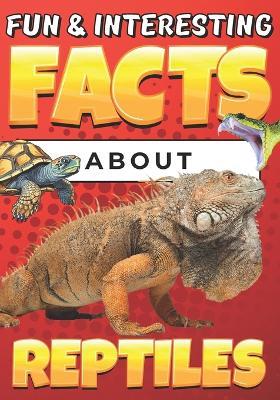 Fun & Interesting Facts About Reptiles: Animal Facts Book for Kids Ages 8-12 with Colorful Illustrations - Teguh Wahyudi - cover