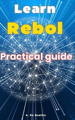 Learn Rebol: Practical Guide - A de Quattro - cover