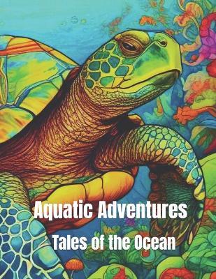 Aquatic Adventures: Tales of the Ocean - Robert Grant,Ocean Oasis Publishing - cover