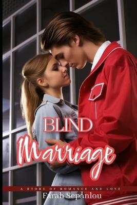 Blind Marriage: A S T O R Y O F R O M A N C E A N D L O V E - Farah Sepanlou - cover