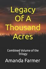 Legacy Of A Thousand Acres: Combined Volume of the Trilogy