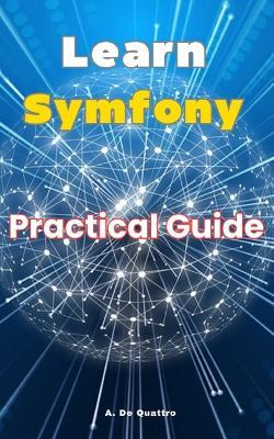 Learn Symfony: Practical Guide - A de Quattro - cover
