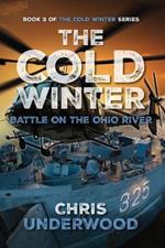 The Cold Winter: Battle on the Ohio River: Book 3 of The Cold Winter Grid-Down Series