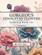 Gorgeous Himalayan Flowers: Coloring Book for Adults: Stress-relief and Relaxation Activity for Teens, Adults and Seniors