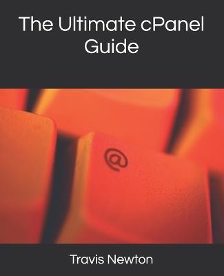 The Ultimate cPanel Guide - Travis Newton - cover