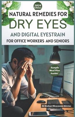Natural Remedies for Dry Eyes and Digital Eyestrain for Office Workers and Seniors: Beat Dry Eyes & Conquer Screen Strain: Proven Natural Remedies for Quick Relief for Busy Office Workers and Seniors - Ikukoyi Oluwaseun Akintan - cover