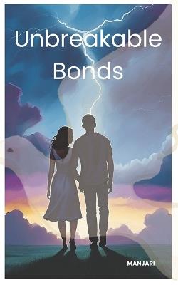 Unbreakable Bonds: A Story of Faith, Resilience, and the Power of Love - Sarthia Manjari Vodela - cover