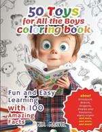 50 Toys for all the Boys Coloring Book: Fun and Easy Learning with 100 Amazing Facts!