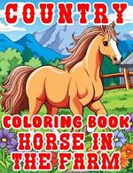 Country Coloring Book: HORSE IN THE FARM FOR YOUNG ADULTS AND KIDS BOLD & EASY LARGE PRINT 50 illustrations to color