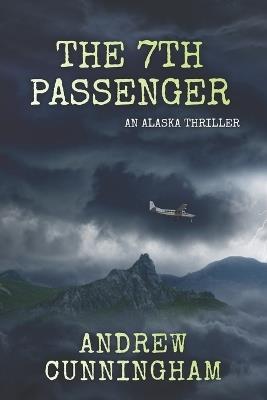 The 7th Passenger: An Alaska Thriller - Andrew Cunningham - cover