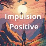 Impulsion Positive : Techniques pour une Vie Joyeuse et Accomplie