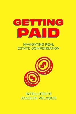 Getting Paid: Navigating Real Estate Compensation - Intelli Texts,Joaquin Velasco - cover