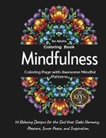 Mindfulness Coloring Book for Adults: 50 Relaxing Designs for the Soul that Seeks Harmony, Pleasure, Inner Peace, and Inspiration: Coloring Page with Awesome Mindful Patterns.