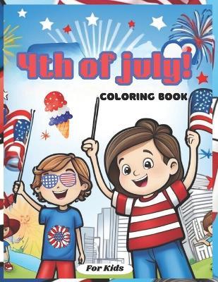 4th Of July! Coloring Book For Kids: 50 A Fourth Of July Independence Coloring Adventure For Kids - Camilla Jarvis - cover