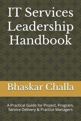 IT Services Leadership Handbook: A Practical Guide for Project, Program, Service Delivery & Practice Managers - Bhaskar Challa - cover