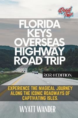 Florida Keys Overseas Highway Road Trip: Experience the magical journey along the iconic roadways of captivating isles (Grey-Color Version) - Wyatt Wander - cover