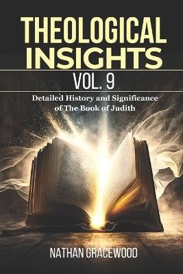 Theological Insights Vol. 9: Detailed History and Significance of The Book of Judith - Nathan Gracewood - cover