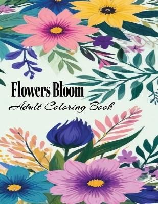 Flowers Bloom Adults Coloring Book: Pretty Flower Garden Patterns: Over 30 Designs of Relaxing Nature and Plants to Color - Mouchf Arts - cover