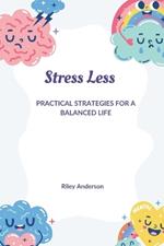 Stress Less: Practical Strategies for a Balanced Life