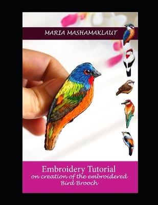 Embroidery Tutorial on creation of the embroidered Bird Brooch - Maria Mashamaklaut - cover