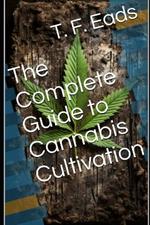 The Complete Guide to Cannabis Cultivation