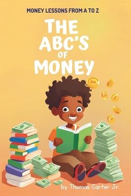 The ABC's of Money: Money Lessons From A to Z - Thomas Carter - cover