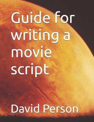 Guide for writing a movie script - David Person - cover