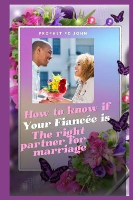 How to Know If Your Fianc? Is the Right Partner for Marriage - Prophet Pd John - cover