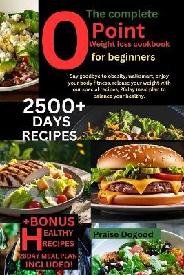 complete 0 point weight loss cookbook for beginners: Say goodbye to obesity, walksmart, enjoy your body fitness, release your weight with our special recipes, 28day meal plan to balance your healthy. - Praise Dogood - cover