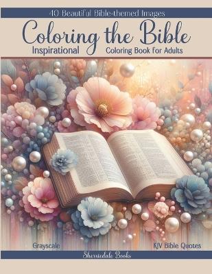 Coloring the Bible: Inspirational Coloring Book for Adults - Sherriedale Books - cover