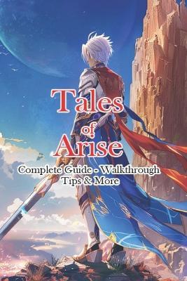 Tales of Arise Complete Guide - Walkthrough - Tips & More - Jimmy - cover