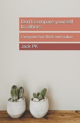 Don't compare yourself to others: Everyone has their own value - Jack Pk - cover