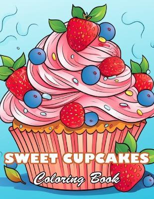 Sweet Cupcakes Coloring Book: High Quality +100 Beautiful Designs - Linda Bailey - cover