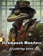 Steampunk Monsters Coloring Book: 100+ New and Exciting Designs Suitable for All Ages