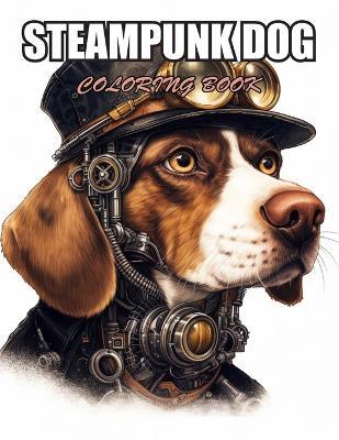 Steampunk Dog Coloring Book: High Quality and Unique Colouring Pages - Alan Tom - cover