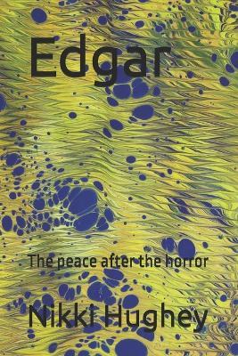 Edgar: The peace after the horror - Nikki Hughey - cover