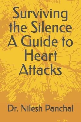 Surviving the Silence A Guide to Heart Attacks - Nilesh Panchal - cover