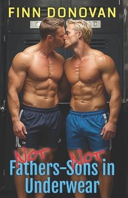 NOT Fathers-NOT Sons in Underwear: Gay Underwear Series - Finn Donovan - cover