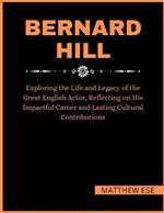 Bernard Hill: Exploring the Life and Legacy of the Great English Actor, Reflecting on His Impactful Career and Lasting Cultural Contributions