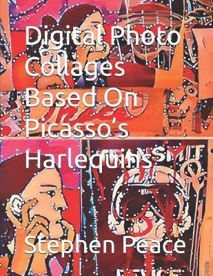 Digital Photo Collages Based On Picasso's Harlequins - Stephen Peace - cover