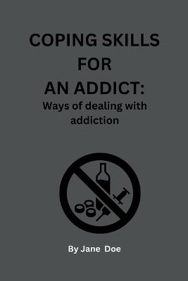Coping Skills for an Addict: Ways of dealing with addiction - Jane Doe - cover